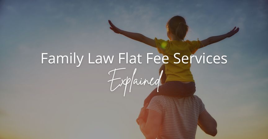 Family Law Flat Fee Services Explained
